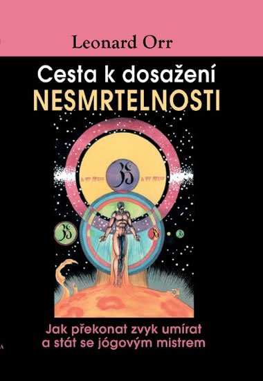 Orr Leonard: Cesta k dosažení nesmrtelnosti - Jak překonat zvyk umírat a stát se jógovým Orr Leonard: Cesta k dosažení nesmrtelnosti - Jak překonat zvyk umírat a stát se jógovým