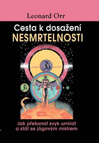 Orr Leonard: Cesta k dosažení nesmrtelnosti - Jak překonat zvyk umírat a stát se jógovým