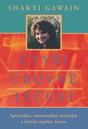 Gawain Shakti: Čtyři úrovně léčení - Spirituální, emocionální, mentální a fyzické aspekty 