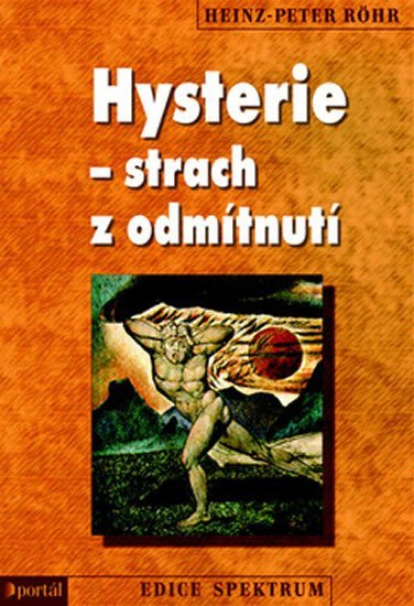 Röhr Heinz-Peter: Hysterie – strach z odmítnutí Röhr Heinz-Peter: Hysterie – strach z odmítnutí