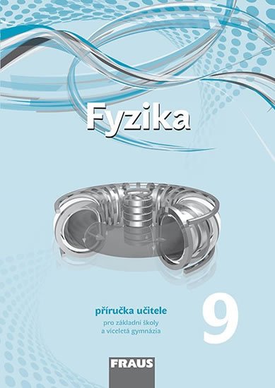 kolektiv autorů: Fyzika 9 pro ZŠ a víceletá gymnázia - Příručka učitele