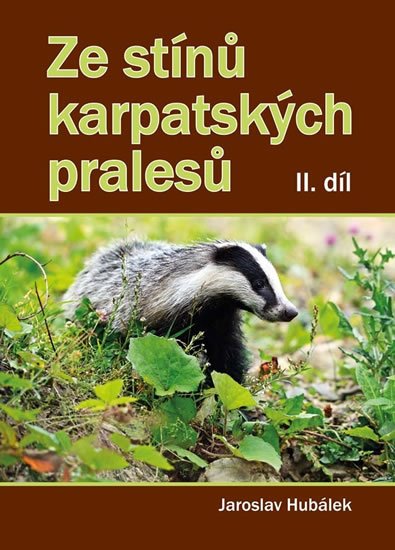 Hubálek Jaroslav: Ze stínů karpatských pralesů II. díl Hubálek Jaroslav: Ze stínů karpatských pralesů II. díl