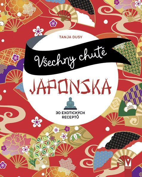 Dusyová Tanja: Všechny chutě Japonska - 30 exotických receptů