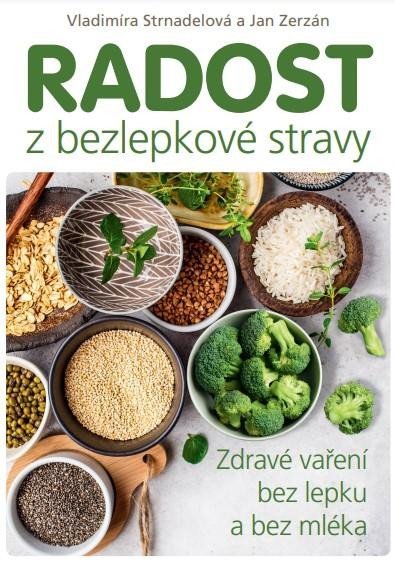 Strnadelová Vladimíra: Radost z bezlepkové stravy – Zdravé vaření bez lepku a bez mléka Strnadelová Vladimíra: Radost z bezlepkové stravy – Zdravé vaření bez lepku a bez mléka