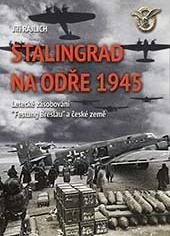 Rajlich Jiří: Stalingrad na Odře 1945 - Letecké zásobování “Festung Breslau“ a české země Rajlich Jiří: Stalingrad na Odře 1945 - Letecké zásobování “Festung Breslau“ a české země