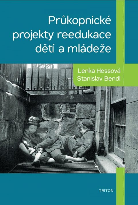 Bendl Stanislav: Průkopnické projekty reedukace dětí a mládeže Bendl Stanislav: Průkopnické projekty reedukace dětí a mládeže
