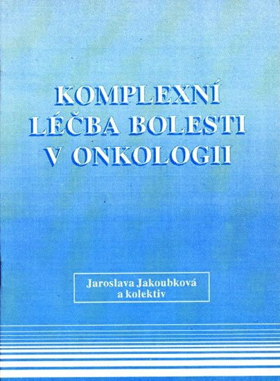 Jakoubková Jaroslava: Komplexní léčba bolesti v onkologii