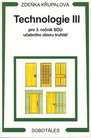 Křupalová Zdeňka: Technologie III pro 3.r. SOU učebního oboru truhlář