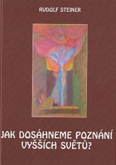 Steiner Rudolf: Jak dosáhneme poznání vyšších světů?