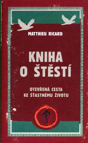 Ricard Matthieu: Kniha o štěstí - Otevřená cesta ke šťastnému životu Ricard Matthieu: Kniha o štěstí - Otevřená cesta ke šťastnému životu