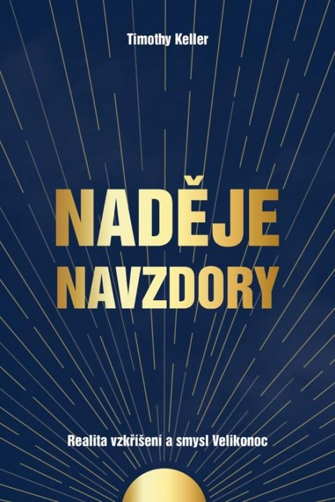Keller Timothy: Naděje navzdory - Realita vzkříšení a smysl Velikonoc Keller Timothy: Naděje navzdory - Realita vzkříšení a smysl Velikonoc