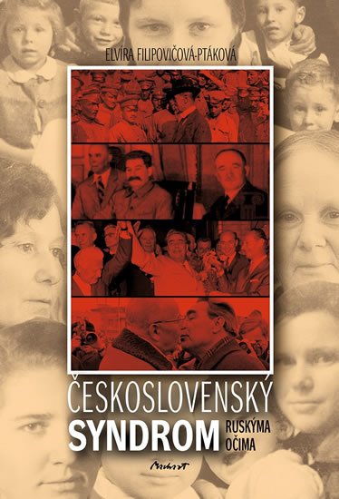 Filipovičová-Ptáková Elvíra: Československý syndrom ruskýma očima Filipovičová-Ptáková Elvíra: Československý syndrom ruskýma očima