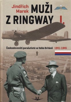 Marek Jindřich: Muži z Ringway 1. - Českoslovenští parašutisté ve Velké Británii 1941 - 194 Marek Jindřich: Muži z Ringway 1. - Českoslovenští parašutisté ve Velké Británii 1941 - 194