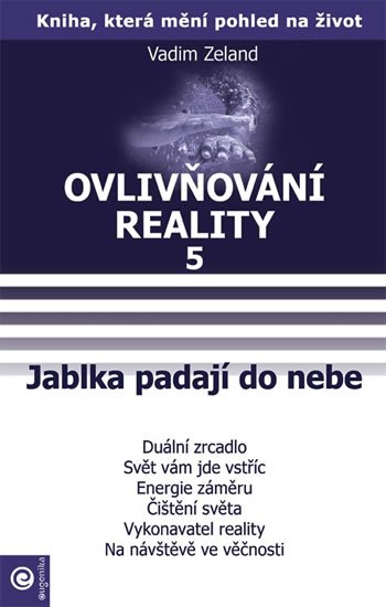 Zeland Vadim: Ovlivňování reality 5 - Jablka padají do nebe