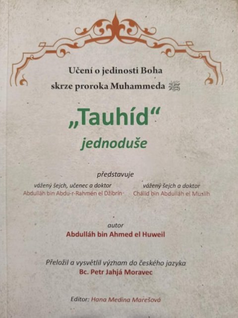 Abdulláh Ibn Ahmed el Huweil: Tauhíd jednoduše - Učení o jedinosti Boha skrze proroka Mohammeda Abdulláh Ibn Ahmed el Huweil: Tauhíd jednoduše - Učení o jedinosti Boha skrze proroka Mohammeda