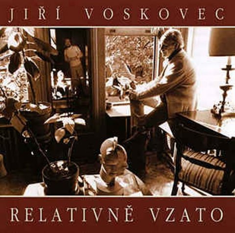 Voskovec Jiří: Jiří Voskovec: Relativně vzato CD Voskovec Jiří: Jiří Voskovec: Relativně vzato CD