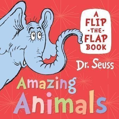 Dr. Seuss: Amazing Animals: A flip-the-flap book