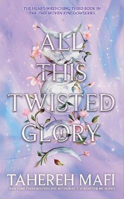 Mafi Tahereh: All This Twisted Glory (This Woven Kingdom)