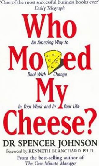 Johnson Spencer: Who Moved My Cheese? : An Amazing Way to Deal with Change in Your Work and Johnson Spencer: Who Moved My Cheese? : An Amazing Way to Deal with Change in Your Work and