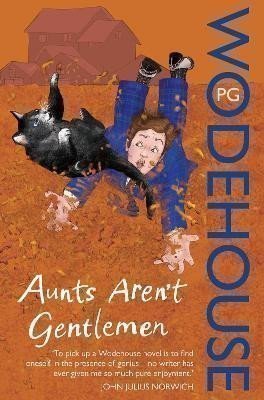 Wodehouse Pelham Grenville: Aunts Aren´t Gentlemen: (Jeeves & Wooster)