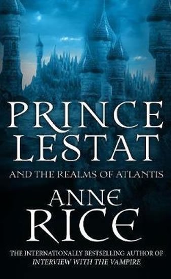 Rice Anne: Prince Lestat and the Realms of Atlantis : The Vampire Chronicles 12