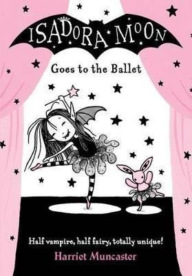 Muncasterová Harriet: Isadora Moon Goes to the Ballet