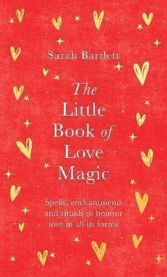 Bartlettová Sarah: The Little Book of Love Magic: Spells, enchantments and rituals to honour l