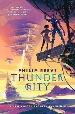 Reeve Philip: Mortal Engines: Thunder City