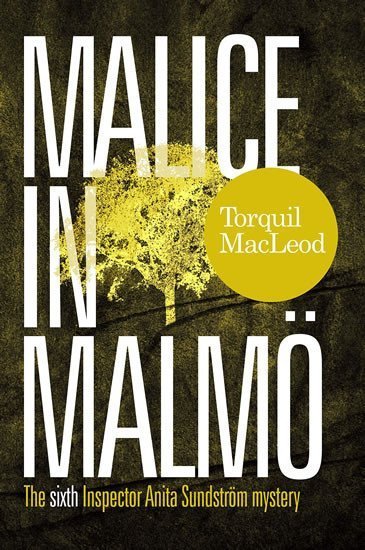 MacLeod Torquil: Malice in Malmö: The Sixth Inspector Anita Sundström Mystery