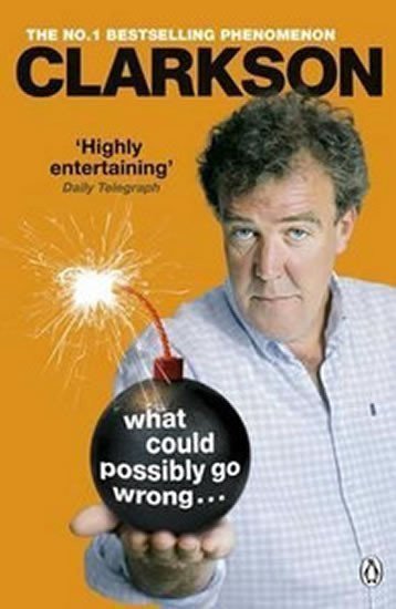 Clarkson Jeremy: What Could Possibly Go Wrong...