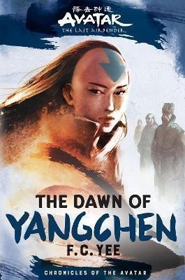 Yee F. C.: Avatar, The Last Airbender: The Dawn of Yangchen (Chronicles of the Avatar 