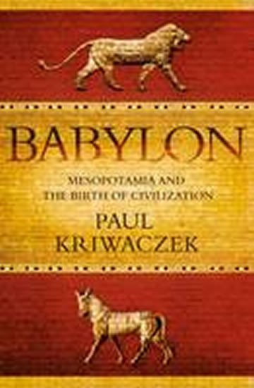 Kriwaczek Paul: Babylon : Mesopotamia and the Birth of Civilization