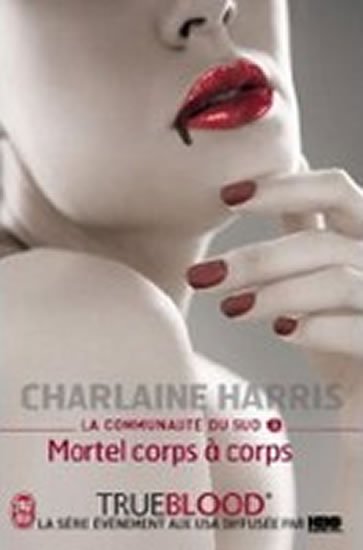 Harris Charlaine: La Communaute Du Sud 3: Mortel corps á corps Harris Charlaine: La Communaute Du Sud 3: Mortel corps á corps