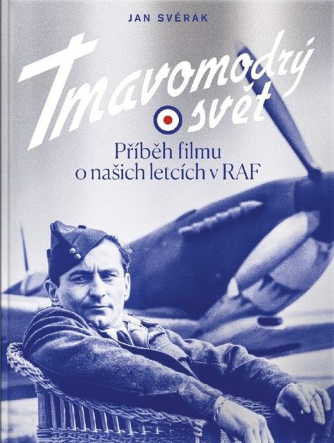 Svěrák Jan: Tmavomodrý svět - Příběh filmu o našich letcích v RAF