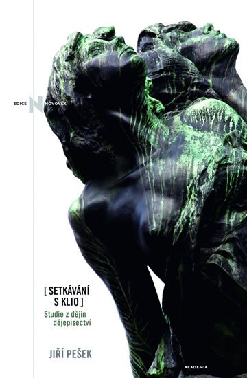 Pešek Jiří: Setkávání s Klio - Studie z dějin dějepisectví