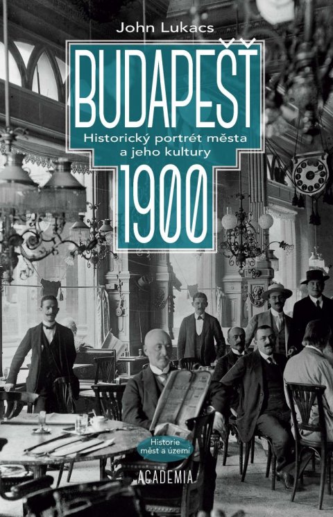 Lukacs John: Budapešť 1900 - Historický portrét města a jeho kultury