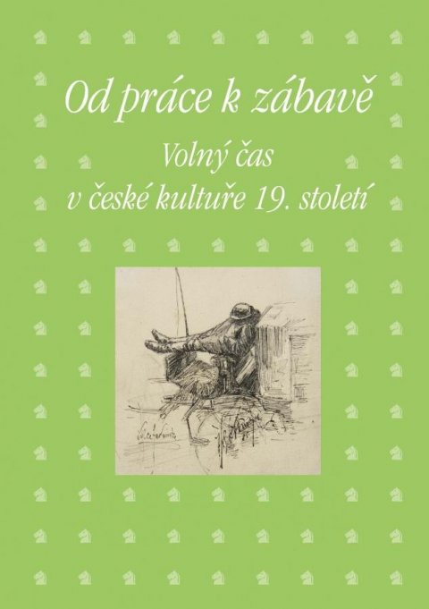 Hojda Zdeněk: Od práce k zábavě - Volný čas v české kultuře 19. století