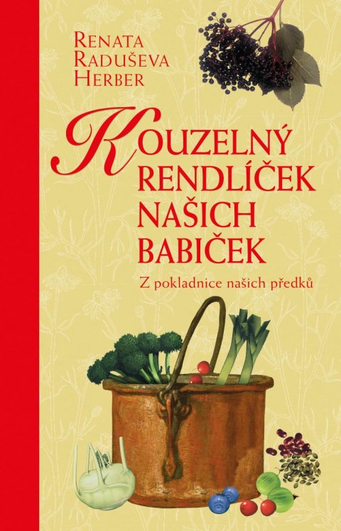 Raduševa Herber Renata: Kouzelný rendlíček našich babiček - Z pokladnice našich předků Raduševa Herber Renata: Kouzelný rendlíček našich babiček - Z pokladnice našich předků