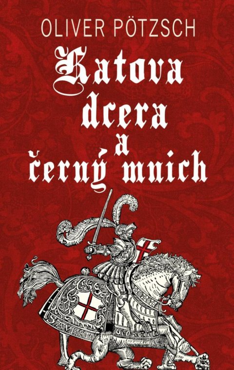 Pötzsch Oliver: Katova dcera a černý mnich Pötzsch Oliver: Katova dcera a černý mnich