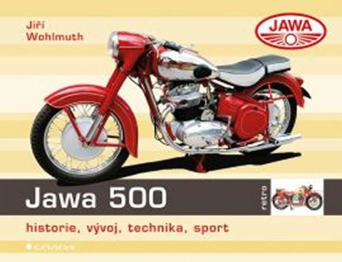 Wohlmuth Jiří: Jawa 500 - historie, vývoj, technika, sport