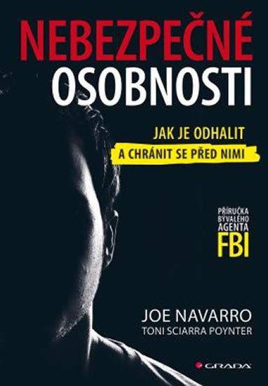 Navarro Joe: Nebezpečné osobnosti - Jak je odhalit a chránit se před nimi Navarro Joe: Nebezpečné osobnosti - Jak je odhalit a chránit se před nimi