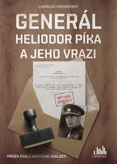 Vrchovský Ladislav: Generál Heliodor Píka a jeho vrazi - Příběh podle skutečné události