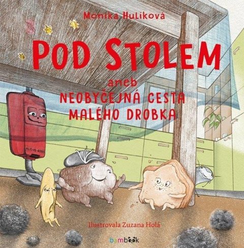 Hulíková Monika: Pod stolem aneb Neobyčejná cesta malého drobka