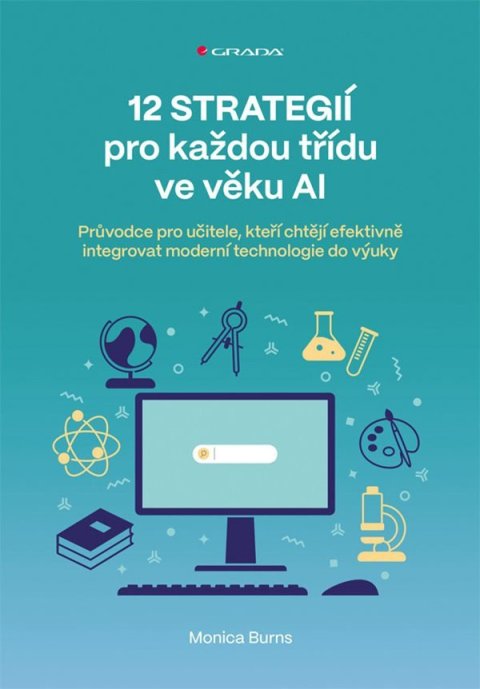 Burns Monica: 12 strategií pro každou třídu ve věku AI - Průvodce pro učitele, kteří chtě