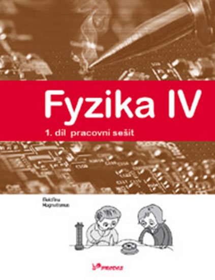 kolektiv autorů: Fyzika IV - 1.díl pracovní sešit - Učebnice fyziky pro ZŠ a víceletá gymnáz