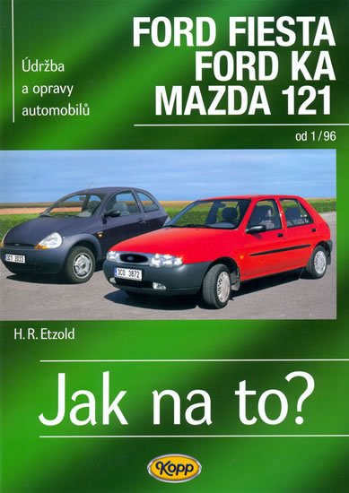 Etzold Hans-Rüdiger: Ford Fiesta 1/96-2002, Ford KA od 11/96, Mazda 121 - Jak na to? - 52. Etzold Hans-Rüdiger: Ford Fiesta 1/96-2002, Ford KA od 11/96, Mazda 121 - Jak na to? - 52.