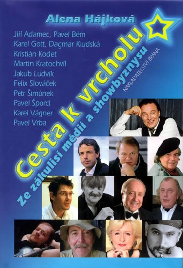 Hájková Alena: Cesta k vrcholu - Ze zákulisí médií a showbyznysu Hájková Alena: Cesta k vrcholu - Ze zákulisí médií a showbyznysu