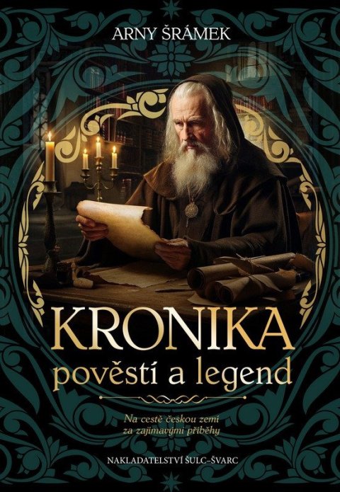 Šrámek Arny: Kronika pověstí a legend - Na cestě českou zemí za zajímavými příběhy