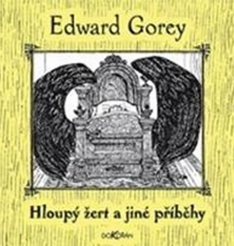 Gorey Edward: Hloupý žert a jiné příběhy Gorey Edward: Hloupý žert a jiné příběhy