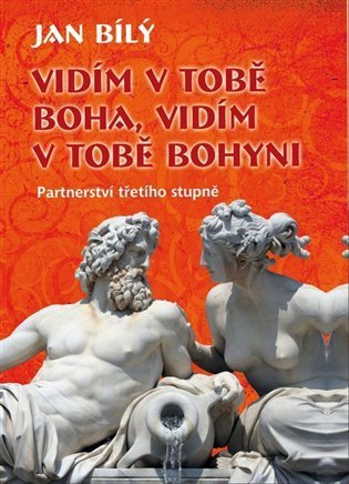 Bílý Jan: Vidím v tobě Boha, vidím v tobě Bohyni